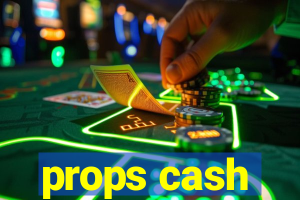 props cash